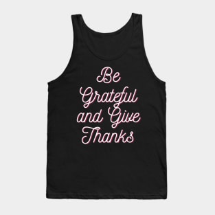 Be grateful and give thanks Tank Top